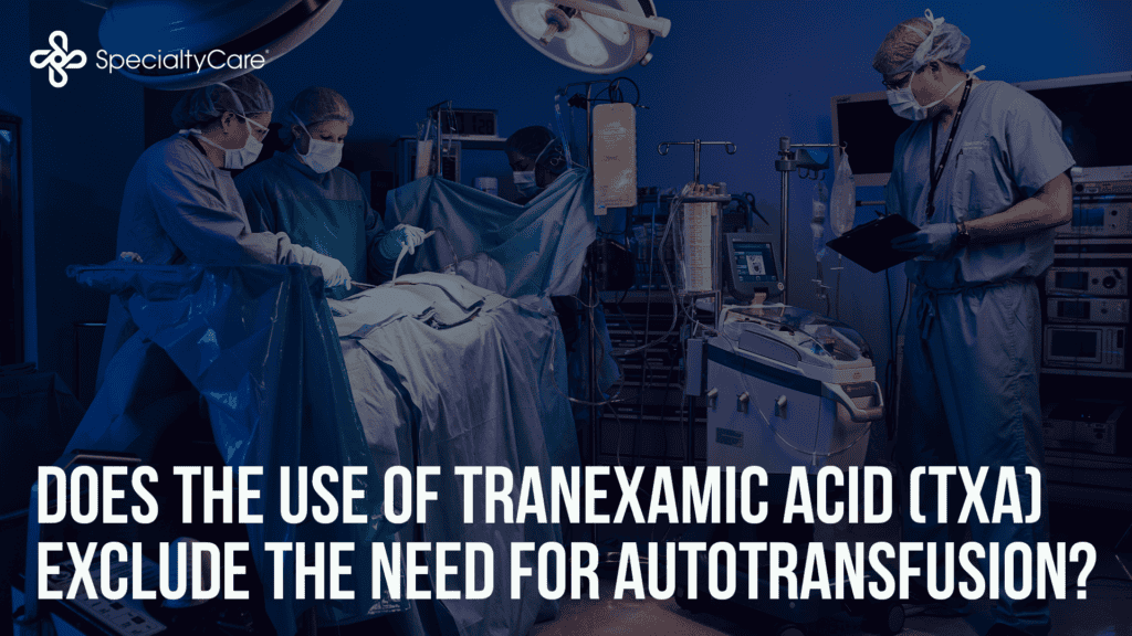 Does the Use of Tranexamic Acid (TXA) Exclude the Need for Autotransfusion? 3 ATS