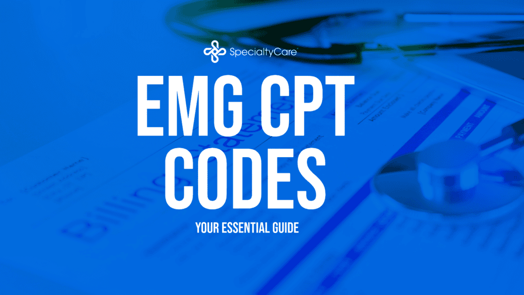 Understanding EMG CPT Codes: Your Essential Guide - SpecialtyCare