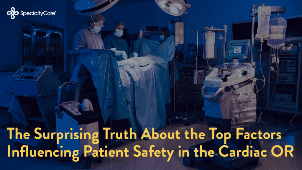 The Surprising Truth About the Top Factors Influencing Patient Safety in the Cardiac OR 8 Cardiac OR Blog Jan 25