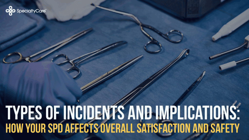 Types of Incidents and Implications: How Your SPD Affects Overall Satisfaction and Safety 2 SPD Blog May 25 2