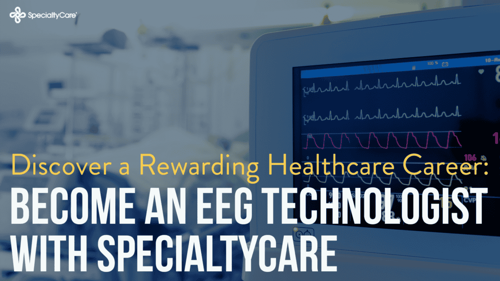 Discover a Rewarding Healthcare Career: Become an EEG Technologist with SpecialtyCare 2 Discover a rewarding healthcare career: become an EEG technologist with SpecialtyCare