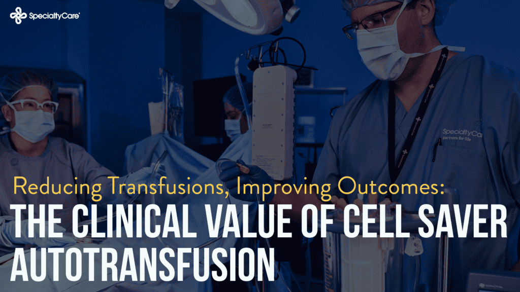 Reducing Transfusions, Improving Outcomes: The Clinical Value of Cell Saver Autotransfusion 4 Reducing Transfusions, Improving Outcomes: The Clinical Value of Cell Saver Autotransfusion