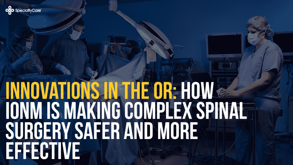 Innovations in the OR: How Intraoperative Neuromonitoring Is Making Complex Spinal Surgery Safer and More Effective 1 Innovations in the OR: How Intraoperative Neuromonitoring Is Making Complex Spinal Surgery Safer and More Effective