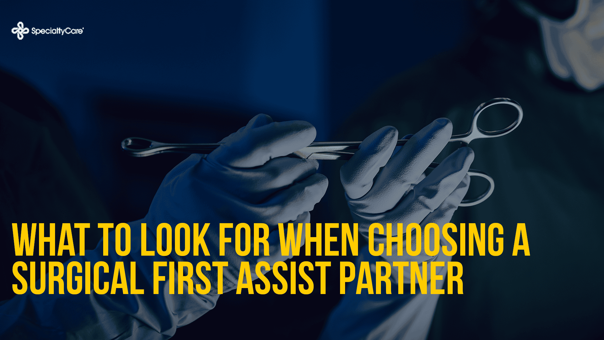 Home 12 What to Look for When Choosing a Surgical First Assist Partner