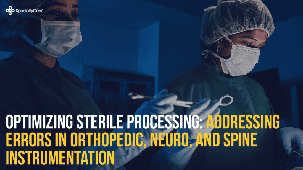 Optimizing Sterile Processing: Addressing Errors in Orthopedic, Neuro, and Spine Instrumentation 2 Optimizing Sterile Processing: Addressing Errors in Orthopedic, Neuro, and Spine Instrumentation