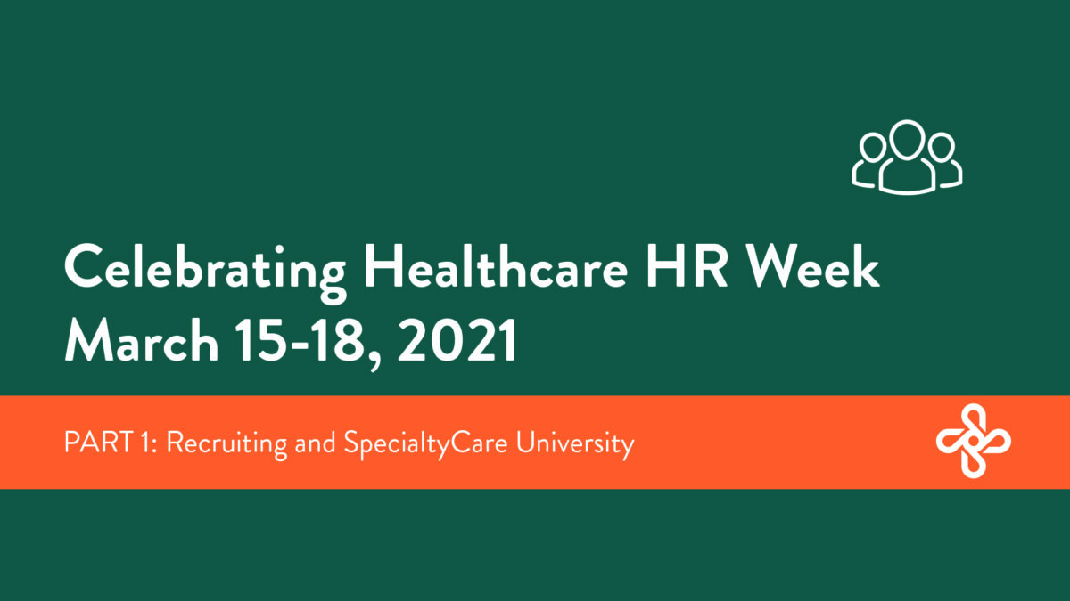 Celebrating Healthcare HR Week Part I Recruiting and SpecialtyCare