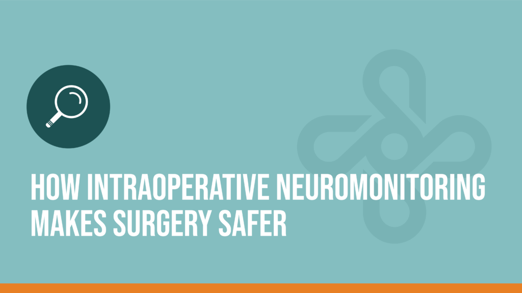 How Intraoperative Neuromonitoring Makes Surgery Safer